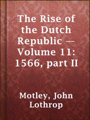 cover image of The Rise of the Dutch Republic — Volume 11: 1566, part II